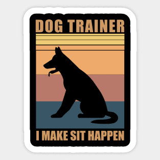Dog Trainer I Make Sit Happen - Funny Gift for Dog Trainers Sticker
